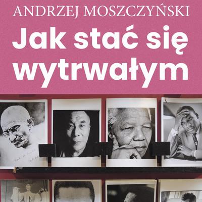 Jak stać się wytrwałym Audiobook, by Andrzej Moszczyński