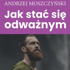 Jak stać się odważnym Audiobook, by Andrzej Moszczyński