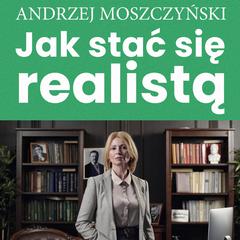 Jak stać się realistą Audiobook, by Andrzej Moszczyński