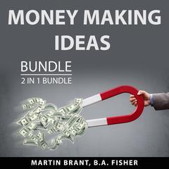 Money Making Ideas Bundle, 2 in 1 Bundle: The Money Will Follow and Money Making Machine: The Money Will Follow and Money Making Machine  Audiobook, by B.A. Fisher