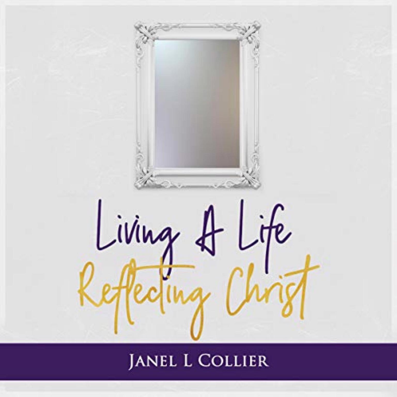 Living a Life Reflecting Christ Audiobook, by Janel L Collier