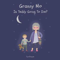 Granny Mo, Is Teddy Going to Die? Audiobook, by Sue Brayne