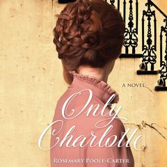 Only Charlotte Audiobook, by Rosemary Poole-Carter