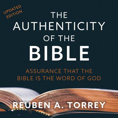 The Authenticity of the Bible: Assurance that the Bible is the Word of God Audiobook, by Reuben A. Torrey