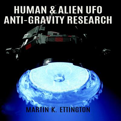 Human & Alien UFO Anti-Gravity Research Audiobook, by Martin K. Ettington