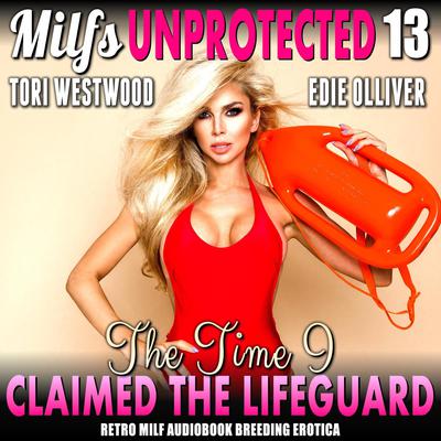 The Time I Claimed The Lifeguard : Milfs Unprotected 13 (Retro MILF Audiobook Breeding Erotica) Audiobook, by Tori Westwood