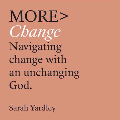 More Change: Navigating Change with an Unchanging God Audiobook, by Sarah Yardley