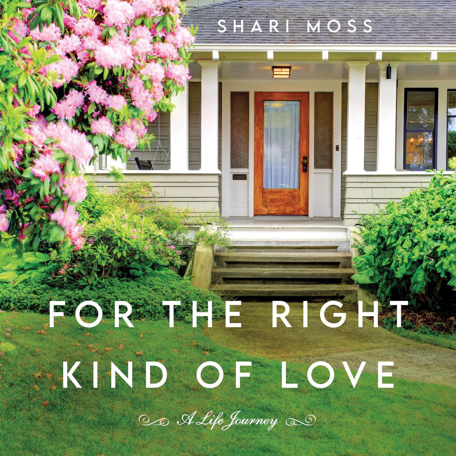 For the Right Kind of Love: A Life Journey Audiobook, by Shari Moss