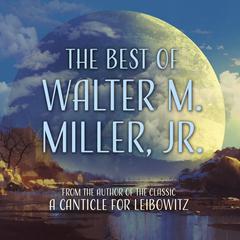 The Best of Walter M. Miller, Jr. Audiobook, by Walter M. Miller