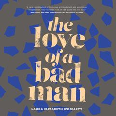 The Love of a Bad Man Audiobook, by Laura Elizabeth Woollett
