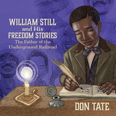 William Still and His Freedom Stories: The Father of the Underground Railroad Audiobook, by Don Tate