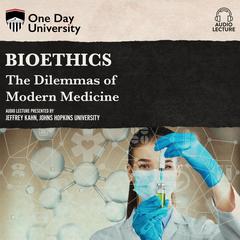 Bioethics: The Dilemmas of Modern Medicine Audiobook, by Jeffrey Kahn