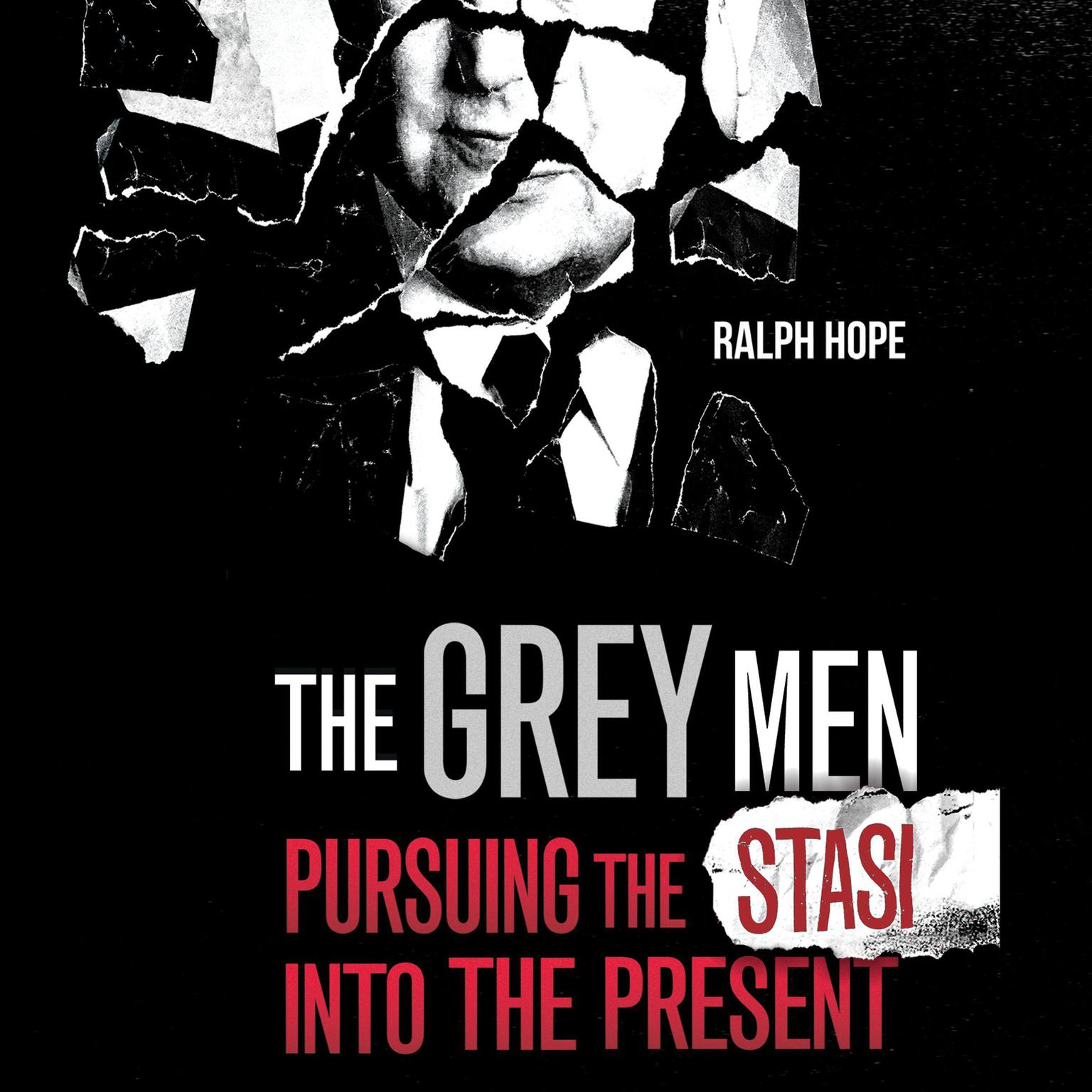 The Grey Men: Pursuing the Stasi into the Present Audiobook, by Ralph Hope