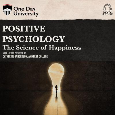 Positive Psychology: The Science of Happiness Audiobook, by Catherine A. Sanderson