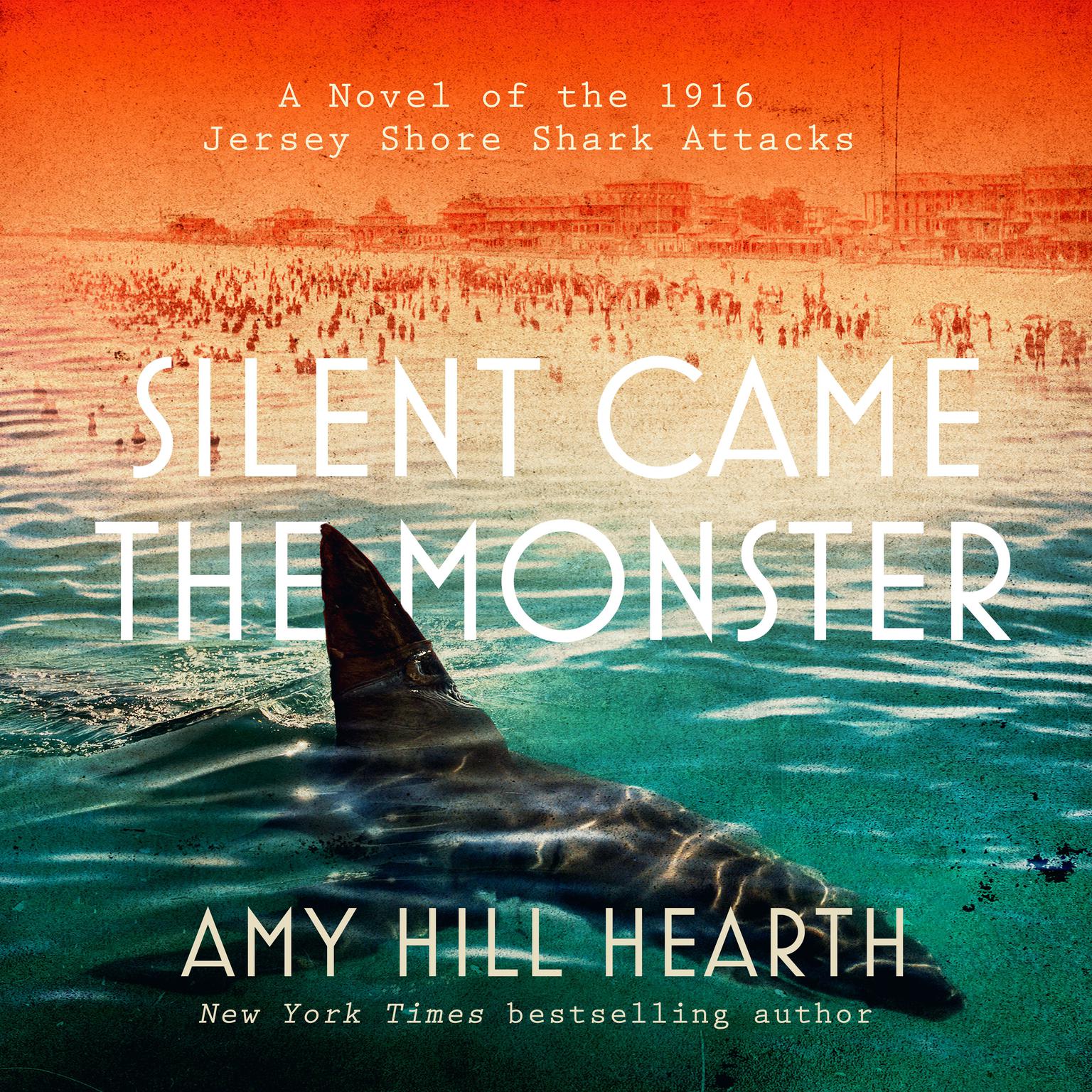 Silent Came the Monster: A Novel of the 1916 Jersey Shore Shark Attacks  Audiobook, by Amy Hill Hearth