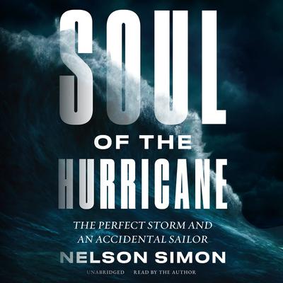 Soul of the Hurricane: The Perfect Storm and an Accidental Sailor Audiobook, by Nelson Simon