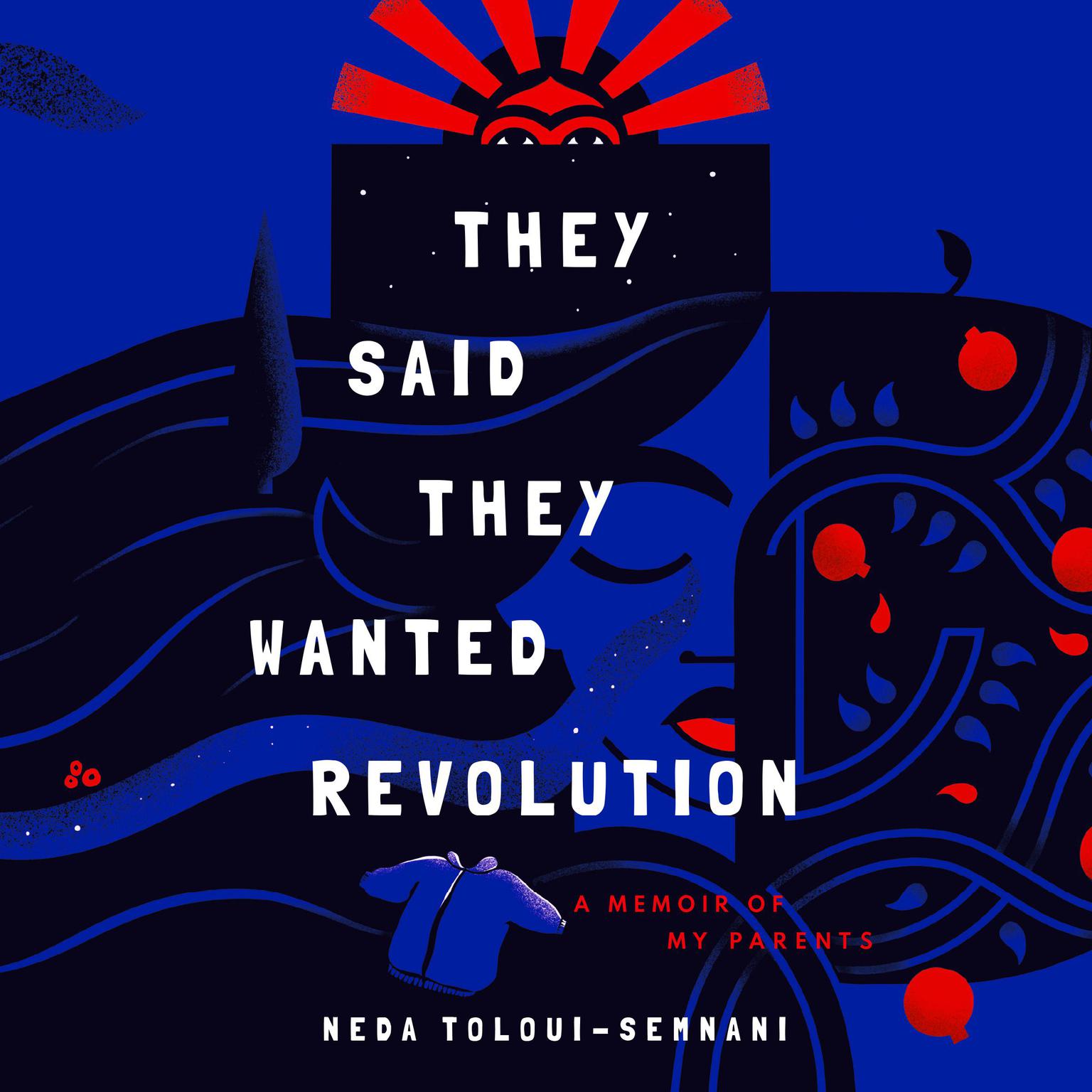 They Said They Wanted Revolution: A Memoir of My Parents Audiobook, by Neda Toloui-Semnani