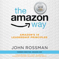 The Amazon Way: Amazons 14 Leadership Principles Audiobook, by John Rossman