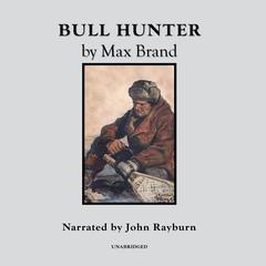 Bull Hunter Audiobook, by Max Brand