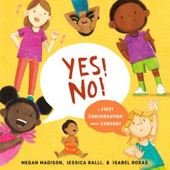 Yes! No!: A First Conversation About Consent: A First Conversation About Consent Audiobook, by Jessica Ralli