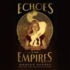 Echoes and Empires Audiobook, by Morgan Rhodes