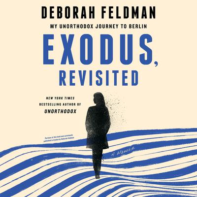 Exodus, Revisited: My Unorthodox Journey to Berlin Audiobook, by Deborah Feldman