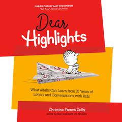 Dear Highlights: What Adults Can Learn from 75 Years of Letters and Conversations with Kids Audiobook, by Christine French Cully