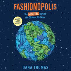 Fashionopolis (Young Readers Edition): The Secrets Behind the Clothes We Wear Audiobook, by Dana Thomas