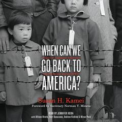 When Can We Go Back to America?: Voices of Japanese American Incarceration during WWII Audiobook, by Susan H. Kamei