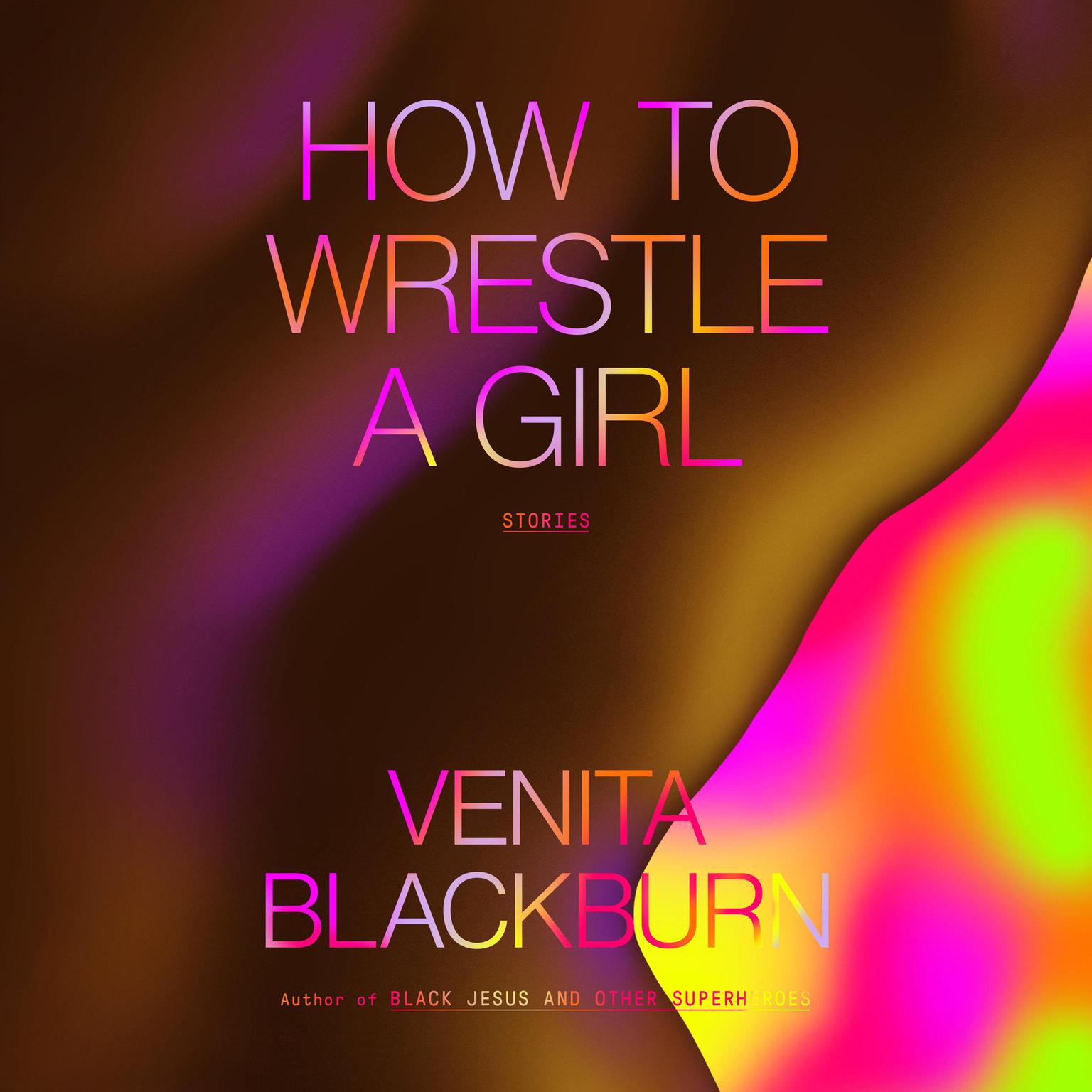 How to Wrestle a Girl: Stories Audiobook, by Venita Blackburn
