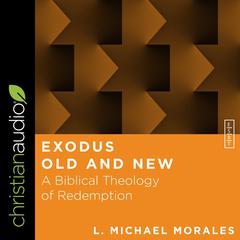 Exodus Old and New: A Biblical Theology of Redemption Audiobook, by L. Michael Morales