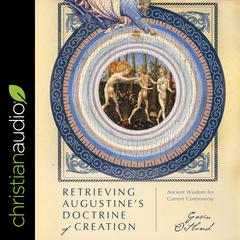 Retrieving Augustines Doctrine of Creation: Ancient Wisdom for Current Controversy Audiobook, by Gavin Ortlund