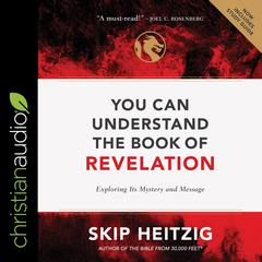 You Can Understand the Book of Revelation: Exploring Its Mystery and Message Audiobook, by Skip Heitzig