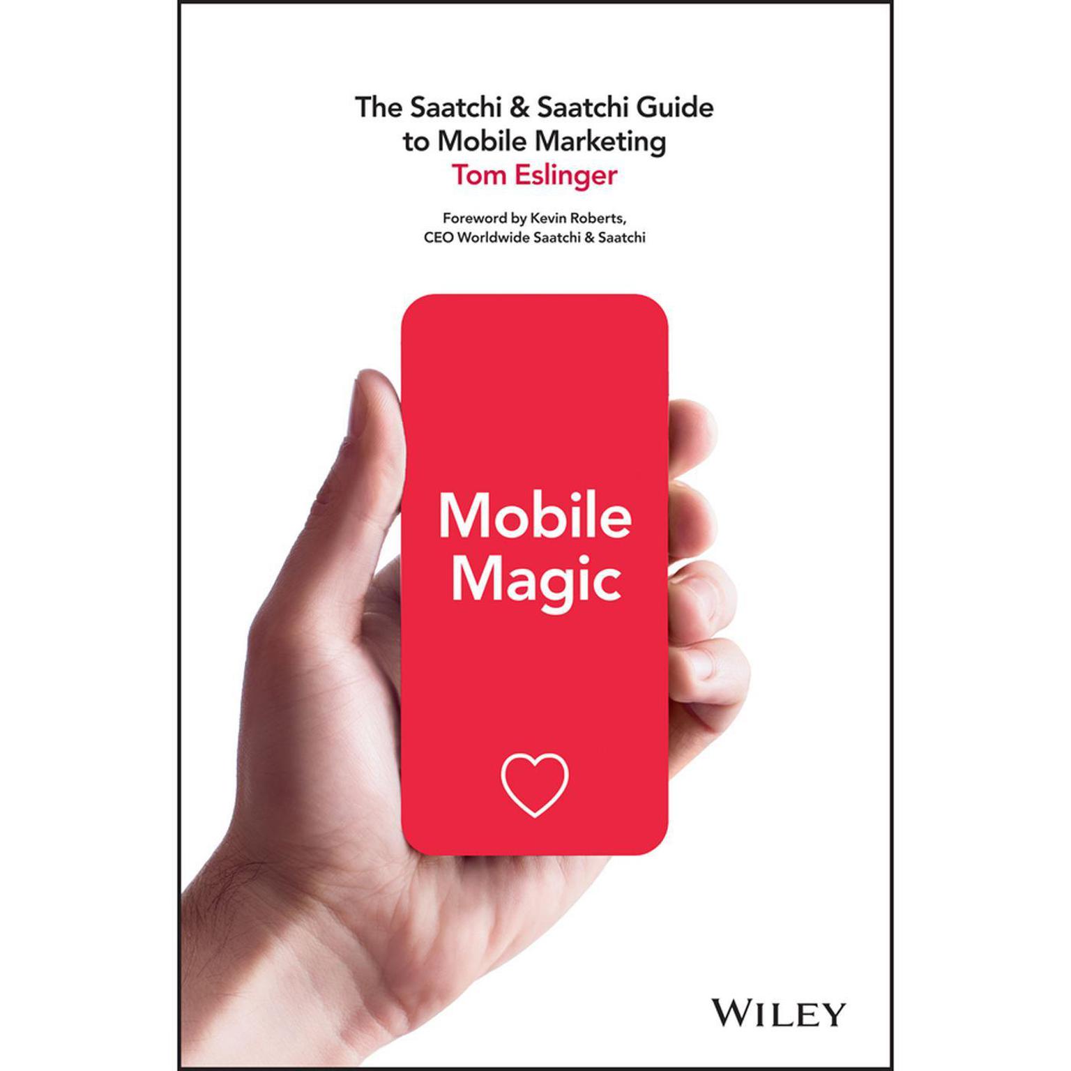 Mobile Magic: The Saatchi & Saatchi Guide to Mobile Marketing Audiobook, by Tom Eslinger