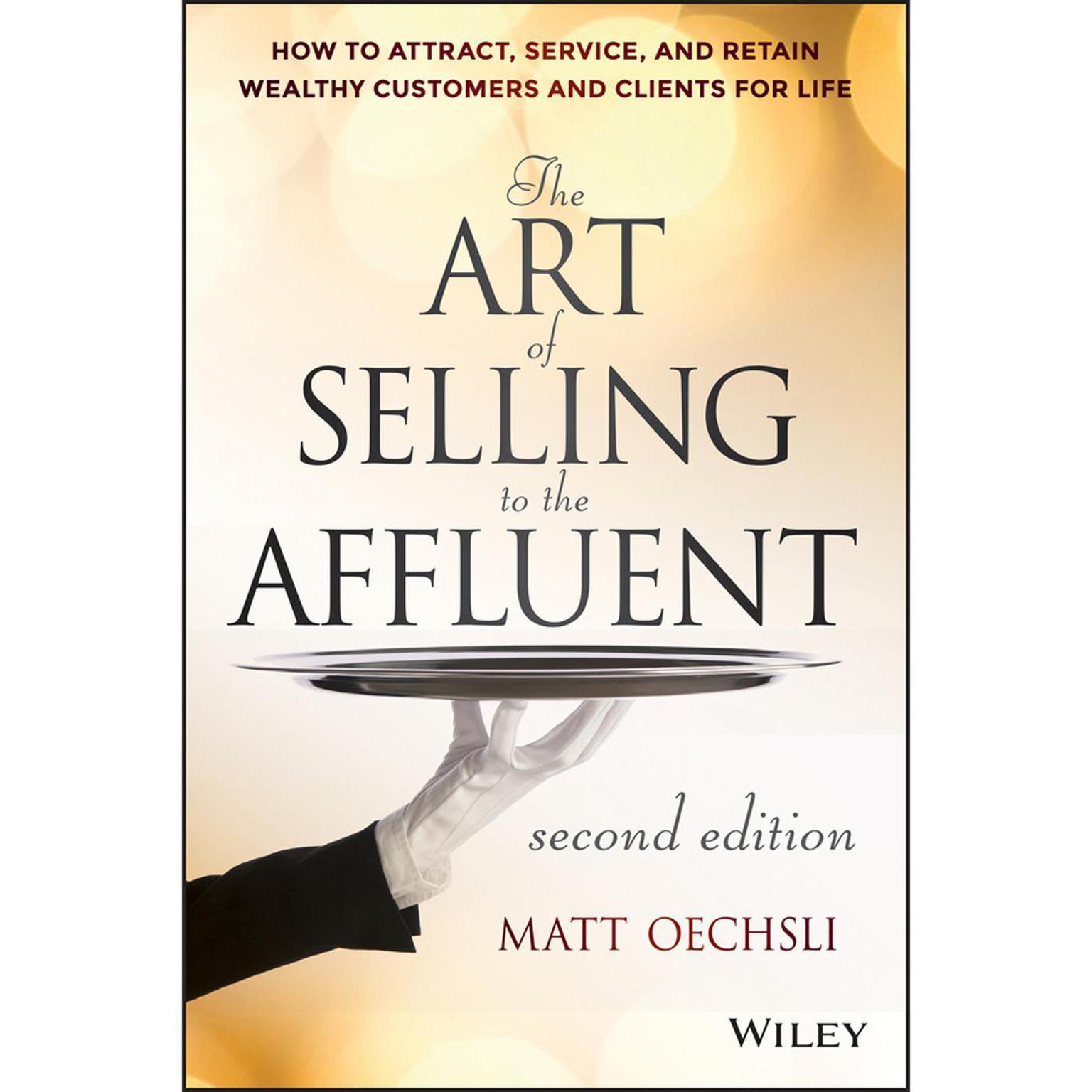The Art of Selling to the Affluent: How to Attract, Service, and Retain Wealthy Customers and Clients for Life Audiobook, by Matt Oechsli