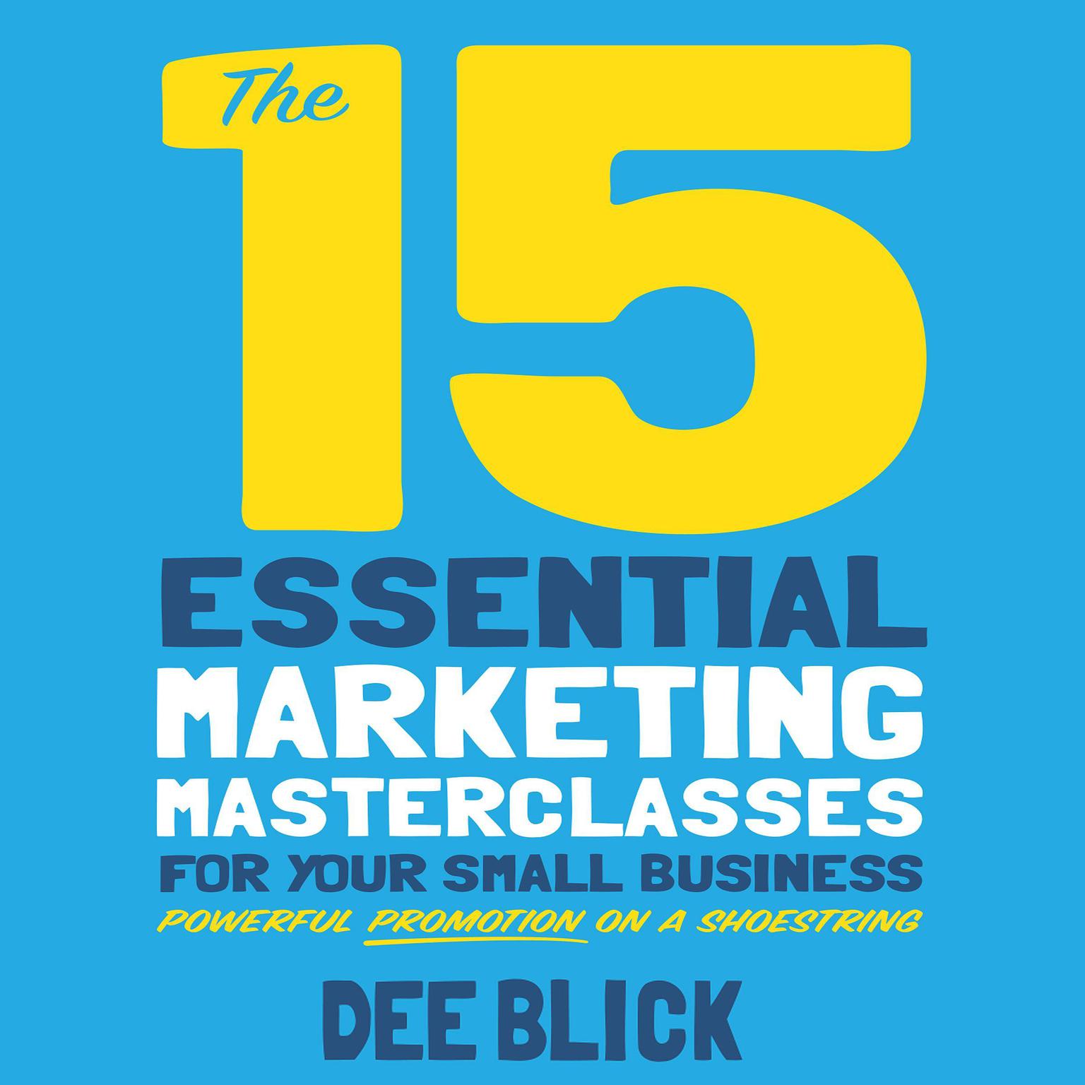 The 15 Essential Marketing Masterclasses for Your Small Business Audiobook, by Dee Blick