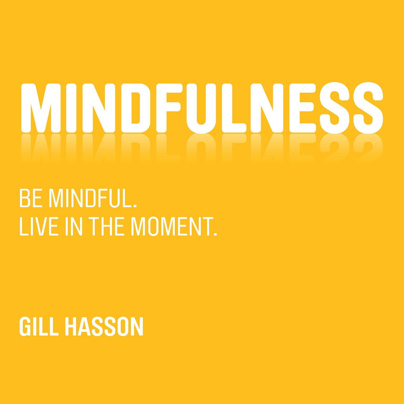 Mindfulness: Be mindful. Live in the Moment. Audiobook, by Gill Hasson