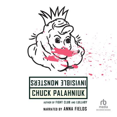 Invisible Monsters: A Novel Audiobook, by Chuck Palahniuk