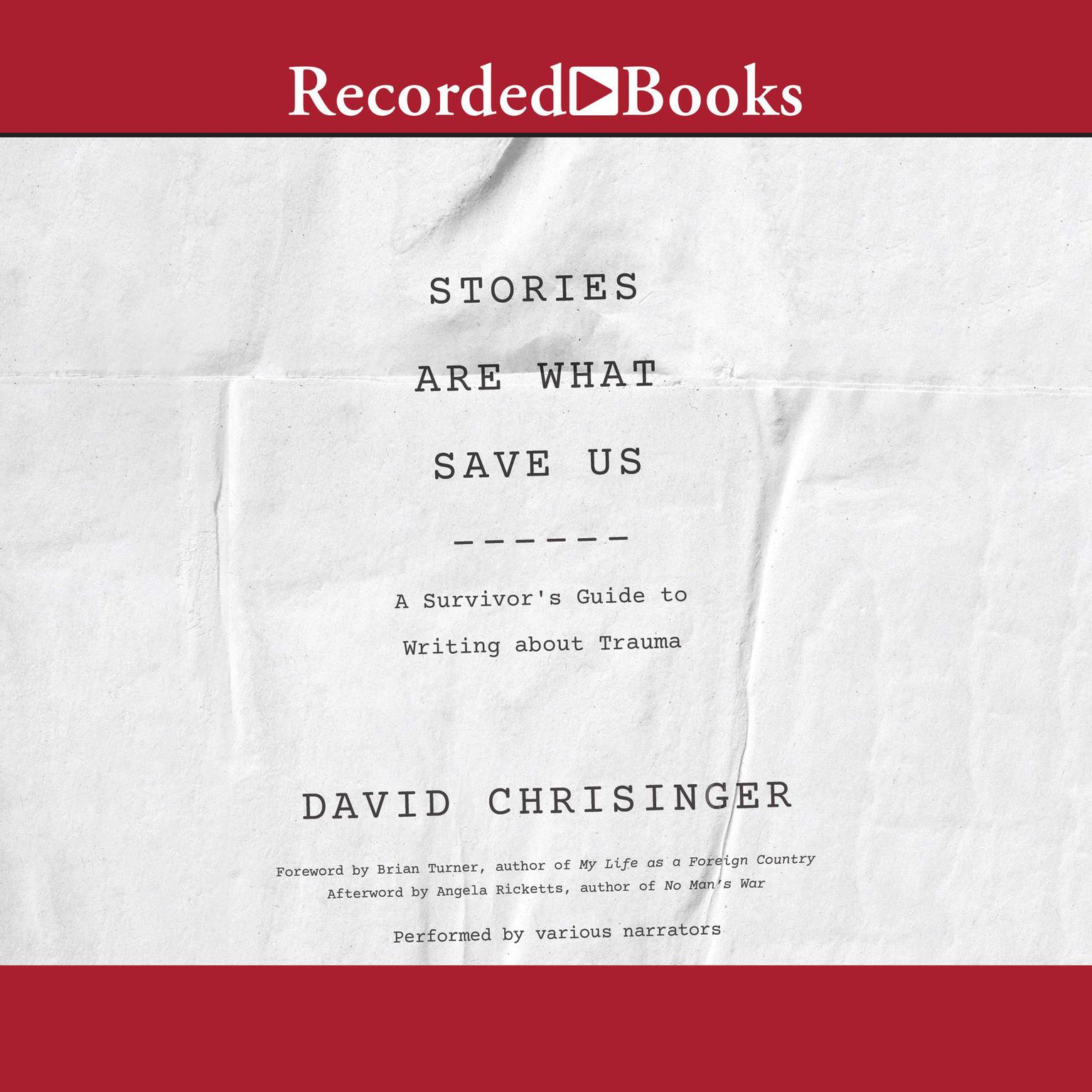Stories are What Save Us: A Survivors Guide to Writing about Trauma Audiobook, by David Chrisinger