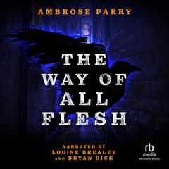 The Way of All Flesh Audiobook, by Ambrose Parry