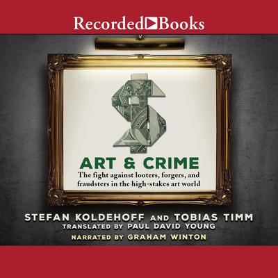 Art & Crime: The fight against looters, forgers, and fraudsters in the high-stakes art world Audiobook, by Stefan Koldehoff