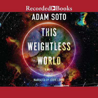 This Weightless World: A Novel Audiobook, by Adam Soto