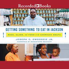 Getting Something to Eat in Jackson: Race, Class, and Food in the America South Audiobook, by Joseph C. Ewoodzie