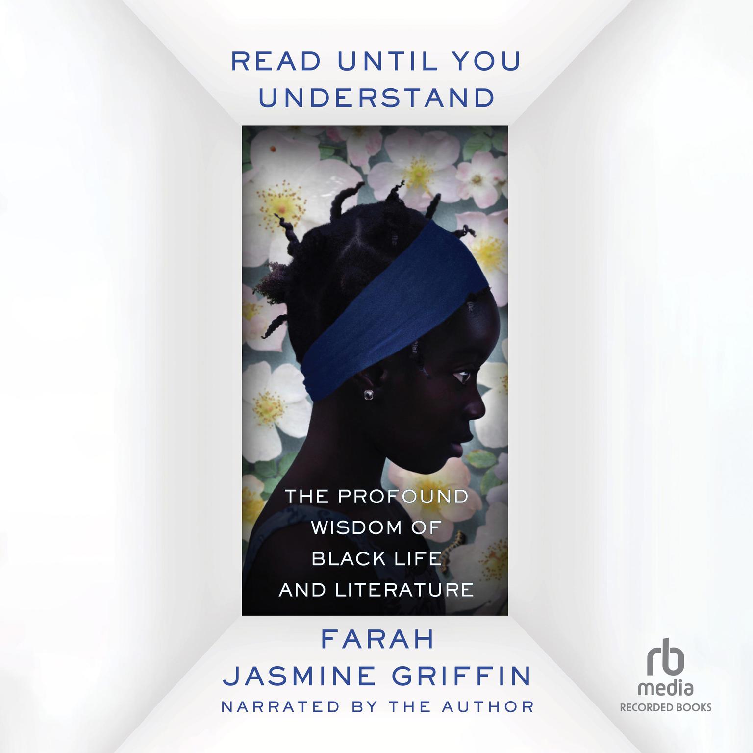 Read Until You Understand: The Profound Wisdom of Black Life and Literature Audiobook, by Farah Jasmine Griffin