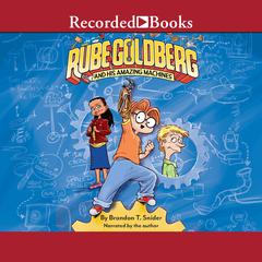 Rube Goldberg and His Amazing Machines Audiobook, by Brandon T. Snider