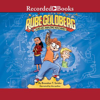 Rube Goldberg and His Amazing Machines Audiobook, by Brandon T. Snider