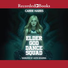 Elder God Dance Squad Audiobook, by Carrie Harris