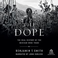 The Dope: The Real History of the Mexican Drug Trade Audiobook, by Benjamin T. Smith