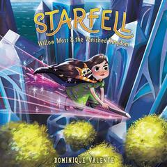 Starfell #3: Willow Moss & the Vanished Kingdom Audiobook, by Dominique Valente