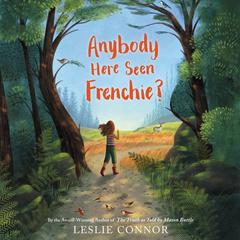 Anybody Here Seen Frenchie? Audiobook, by Leslie Connor